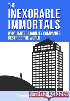 The Inexorable Immortals: Why Limited Liability Companies Bestride the World Derek Hammersley Katharine Smith Catherine Clarke 9781913166854 Heddon Publishing - książka