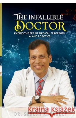 The Infallible Doctor: Ending the Era of Medical Error with AI and Robotics Dr Suresh Kumar Pandey 9798905100611 Notion Press - książka