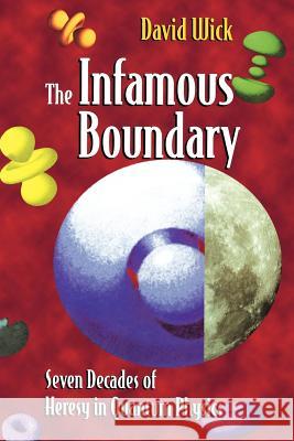 The Infamous Boundary: Seven Decades of Heresy in Quantum Physics David Wick Wick 9780387947266 Copernicus Books - książka
