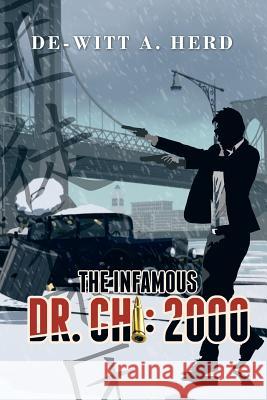 The Infamous Dr. Chi: 2000 De-Witt a. Herd 9781503567160 Xlibris Corporation - książka