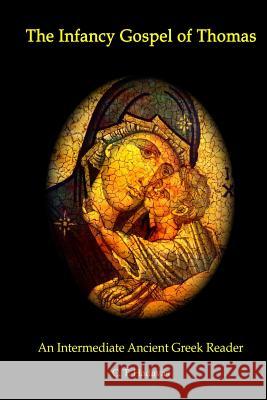 The Infancy Gospel of Thomas: An Intermediate Ancient Greek Reader C. T. Hadavas 9781494765682 Createspace - książka