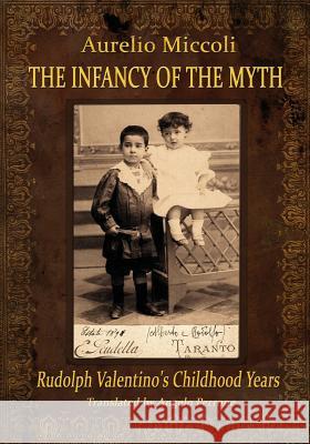 The Infancy of the Myth - Rudolph's Valentino Childhood Years Aurelio Miccoli Angelo Perrone 9788890706387 Via Industria Edizioni - książka