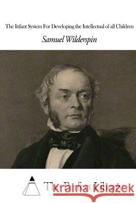 The Infant System For Developing the Intellectual of all Children The Perfect Library 9781508456643 Createspace - książka