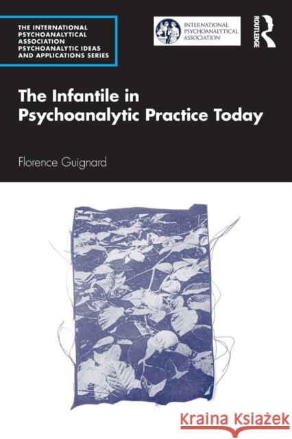 The Infantile in Psychoanalytic Practice Today Florence Guignard 9781032049755 Routledge - książka