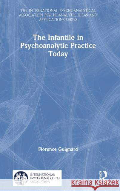 The Infantile in Psychoanalytic Practice Today Florence Guignard 9781032049779 Routledge - książka