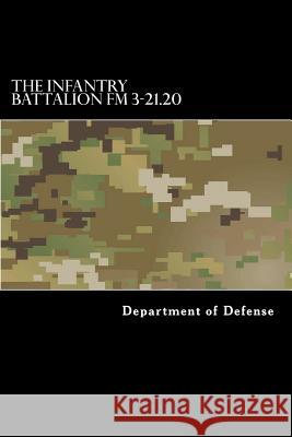 The Infantry Battalion FM 3-21.20 Department of Defense 9781536844221 Createspace Independent Publishing Platform - książka