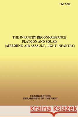 The Infantry Reconnaissance Platoon and Squad, FM 7-92, (Airborne, Air Assault, Light Infantry) Department of the Army 9781484962367 Createspace - książka
