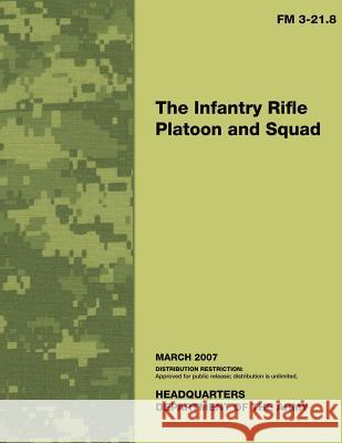 The Infantry Rifle Platoon and Squad: Field Manual No. 3-21.8 Department of the Army 9781484961971 Createspace - książka