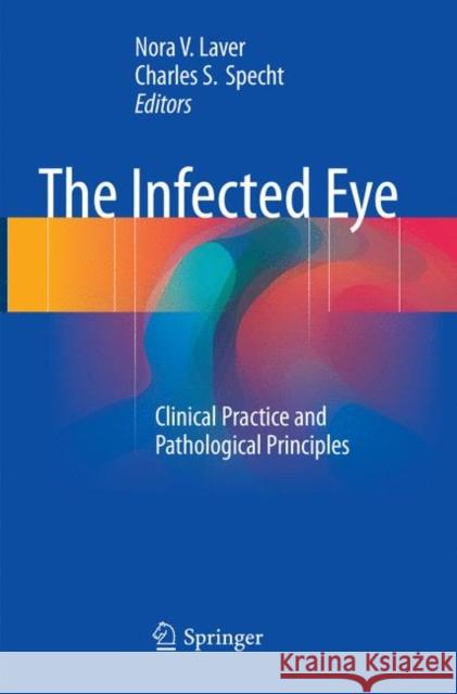 The Infected Eye: Clinical Practice and Pathological Principles Laver, Nora V. 9783319826769 Springer - książka