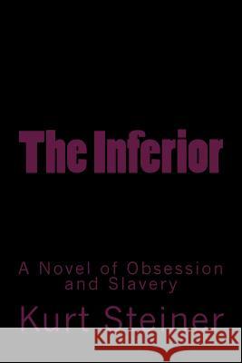 The Inferior: A Novel of Obsession and Slavery Stephen Glover Kurt Steiner 9781499583236 Createspace - książka