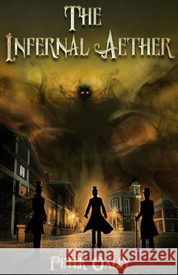 The Infernal Aether: Book 1 in the Infernal Aether Series Peter Oxley 9781912946020 Burning Chair Publishing - książka