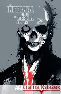 The Infernal Circle of Eternal Return Aaron Harvie 9780645766936 Blood, Brains & Aliens - książka
