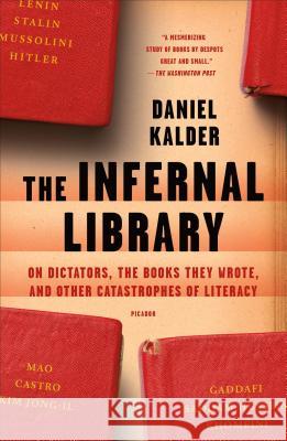 The Infernal Library: On Dictators, the Books They Wrote, and Other Catastrophes of Literacy Daniel Kalder 9781250181602 Picador USA - książka