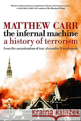 The Infernal Machine: A History of Terrorism Matthew Carr 9781595584083 New Press - książka