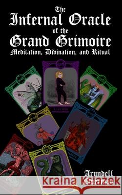 The Infernal Oracle of the Grand Grimoire: meditation, divination, and ritual Aaman Lamba Arundell Overman 9781657135901 Independently Published - książka