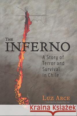 The Inferno: A Story of Terror and Survival in Chile Arce, Luz 9780299195540 University of Wisconsin Press - książka