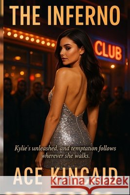 The Inferno: Kylie's unleashed, and temptation follows wherever she walks. Kincaid, Ace 9798271165870 Independently Published - książka