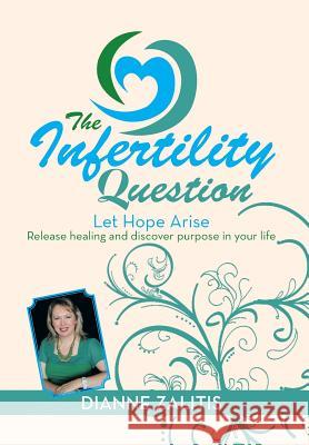 The Infertility Question: Let Hope Arise Zalitis, Dianne 9781483689722 Xlibris Corporation - książka