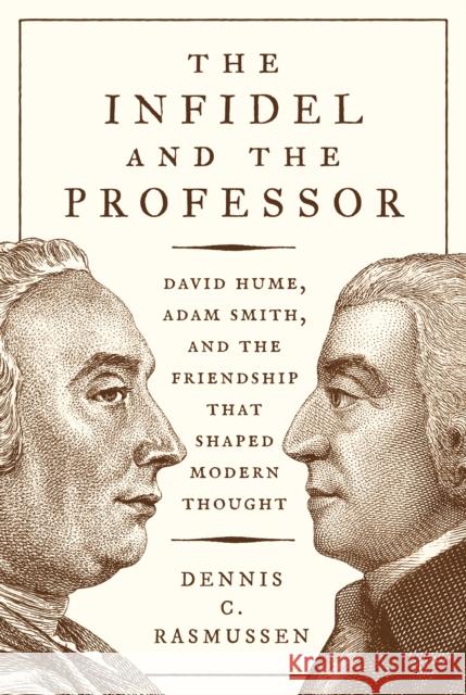 The Infidel and the Professor: David Hume, Adam Smith, and the Friendship That Shaped Modern Thought Dennis C. Rasmussen 9780691192284 Princeton University Press - książka