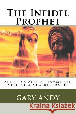 The Infidel Prophet Gary Andy 9781544153735 Createspace Independent Publishing Platform - książka