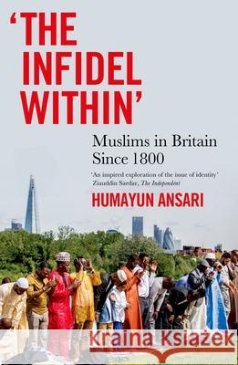 The Infidel Within: Muslims in Britain Since 1800 Ansari, Humayun 9780190909772 Oxford University Press, USA - książka