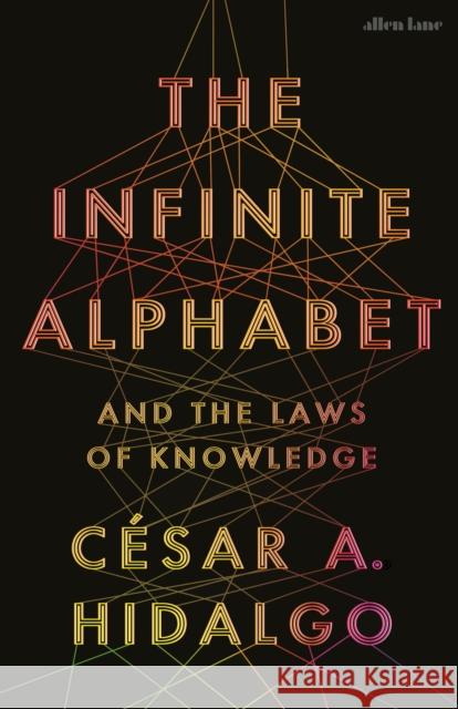 The Infinite Alphabet: And the Laws of Knowledge Cesar A. Hidalgo 9780241655672 Penguin Books Ltd - książka