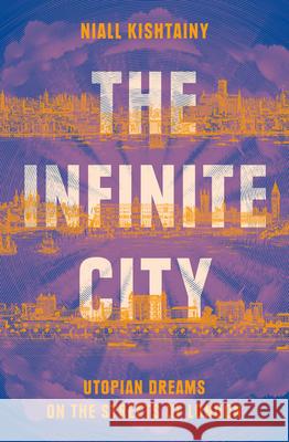 The Infinite City: Utopian Dreams on the Streets of London Niall Kishtainy 9780008325862 HarperCollins Publishers - książka