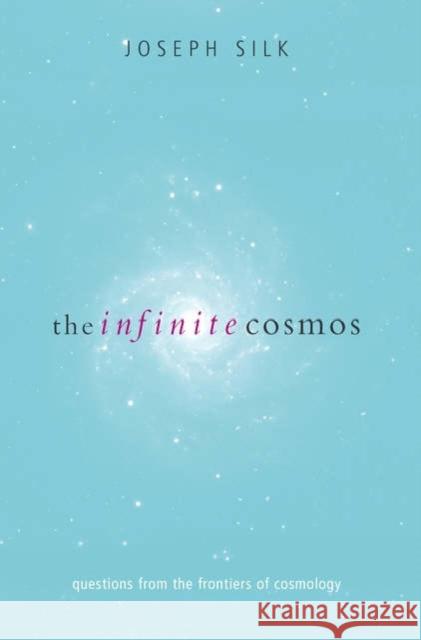 The Infinite Cosmos: Questions from the Frontiers of Cosmology Silk, Joseph 9780198505105 Oxford University Press - książka