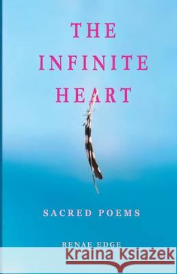 The Infinite Heart: Sacred Poems Edge, Renae Diane 9780989821520 Polydactyl Publishing - książka