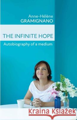 The Infinite Hope: Autobiography of a medium Gramignano, Anne-Helene 9781716821042 Lulu.com - książka