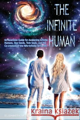 The Infinite Human: An Ascension Guide for Awakening Infinite Humans, Star Seeds, Twin Souls and New Infinite 5D Earth Elizabeth Monro Peter Monroy 9781958184004 Infinite Human Productions - książka