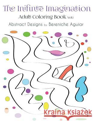 The Infinite Imagination: Adult Coloring Book Abstract Designs Bereniche Aguiar Darcy Edgell 9781523437542 Createspace Independent Publishing Platform - książka