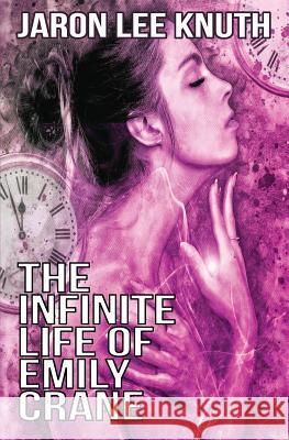 The Infinite Life of Emily Crane Jaron Lee Knuth 9781479262601 Createspace Independent Publishing Platform - książka