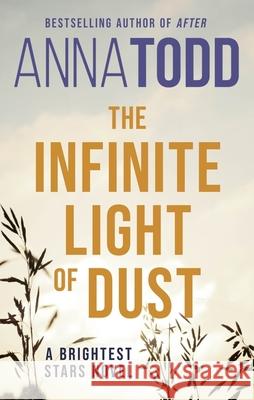 The Infinite Light of Dust: A Brightest Stars novel Anna Todd 9780349435121 Little, Brown Book Group - książka