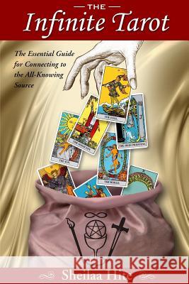 The Infinite Tarot: The Essential Guide for Connecting to the All-Knowing Source Sheilaa Hite 9780991655335 Center for Practical Spirituality - książka