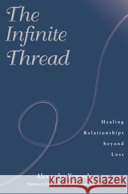 The Infinite Thread: Healing Relationships Beyond Loss Kennedy, Alexandra 9781582700465 Beyond Words Publishing - książka