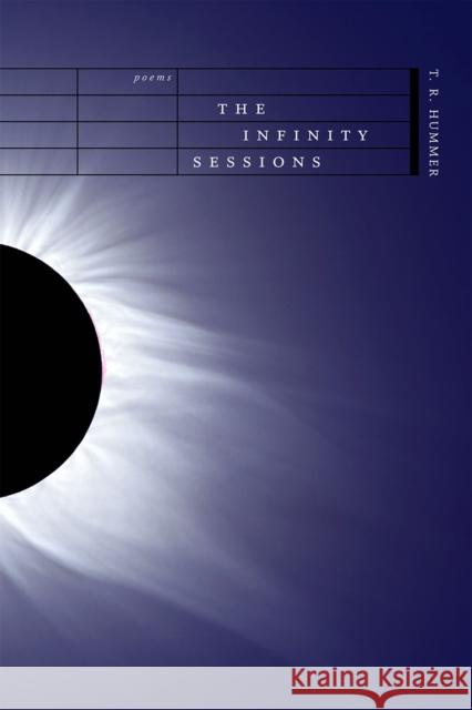 The Infinity Sessions: Poems T. R. Hummer 9780807130667 Louisiana State University Press - książka