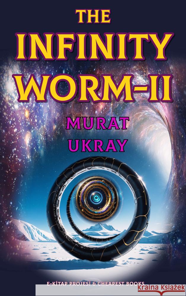 The Infinity Worm-II Murat Ukray 9786253871390 E-Kitap Projesi & Cheapest Books - książka