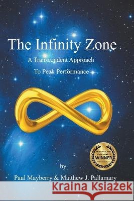 The Infinity Zone: A Transcendent Approach to Peak Performance Matthew J Pallamary Paul Mayberry  9798215050156 Mystic Ink Publishing - książka