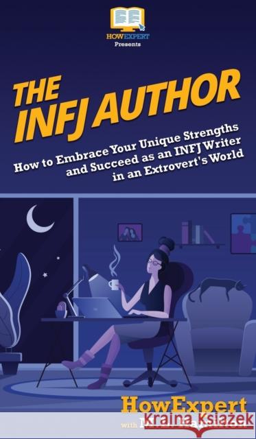 The INFJ Author: How to Embrace Your Unique Strengths and Succeed as an INFJ Writer in an Extrovert's World Howexpert                                M. L. Hamilton 9781950864997 Howexpert - książka