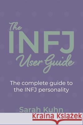 The INFJ User Guide: The complete guide to the INFJ personality. Sarah Kuhn 9781734995411 Sarah Kuhn - książka