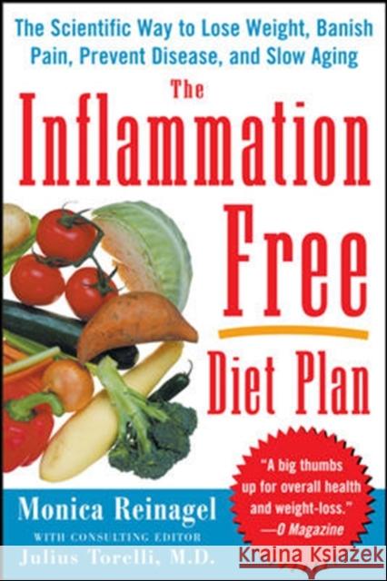 The Inflammation-Free Diet Plan: The Scientific Way to Lose Weight, Banish Pain, Prevent Disease, and Slow Aging Reinagel, Monica 9780071486019 McGraw-Hill Education - Europe - książka