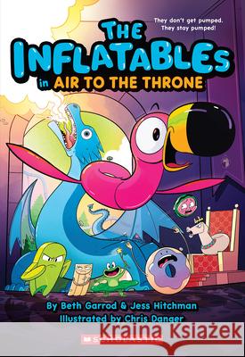 The Inflatables in Air to the Throne (the Inflatables #6) Beth Garrod Jess Hitchman Chris Danger 9781339018119 Scholastic Paperbacks - książka