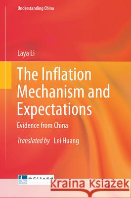 The Inflation Mechanism and Expectations: Evidence from China Laya Li Lei Huang 9789819725694 Springer - książka