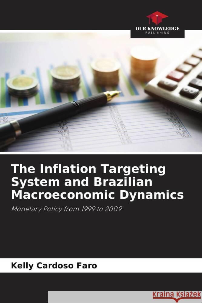 The Inflation Targeting System and Brazilian Macroeconomic Dynamics Faro, Kelly Cardoso 9786208206109 Our Knowledge Publishing - książka