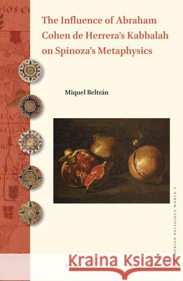 The Influence of Abraham Cohen de Herrera's Kabbalah on Spinoza's Metaphysics Miquel Beltran 9789004315679 Brill - książka