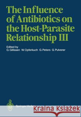 The Influence of Antibiotics on the Host-Parasite Relationship III G. Nther Gillissen Wolfgang Opferkuch Georg Peters 9783642736551 Springer - książka