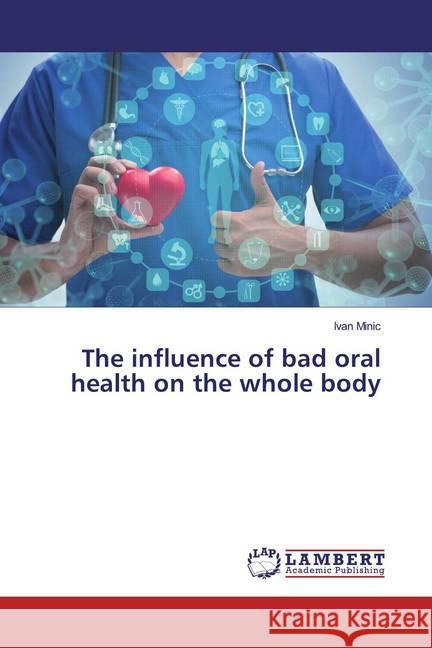 The influence of bad oral health on the whole body Minic, Ivan 9783659964596 LAP Lambert Academic Publishing - książka