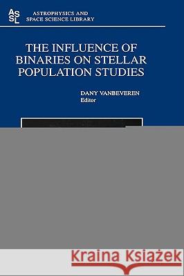 The Influence of Binaries on Stellar Population Studies Dany Vanbeveren D. Vanbeveren 9780792371045 Kluwer Academic Publishers - książka