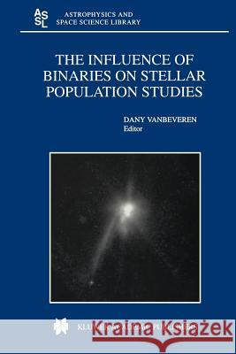 The Influence of Binaries on Stellar Population Studies D. Vanbeveren 9789048157457 Not Avail - książka